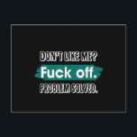 Don't Like Me F*ck Off Problem Solved Funny Sassy Holiday Postcard<br><div class="desc">Don't Like Me F*ck Off Problem Solved Funny Sassy</div>