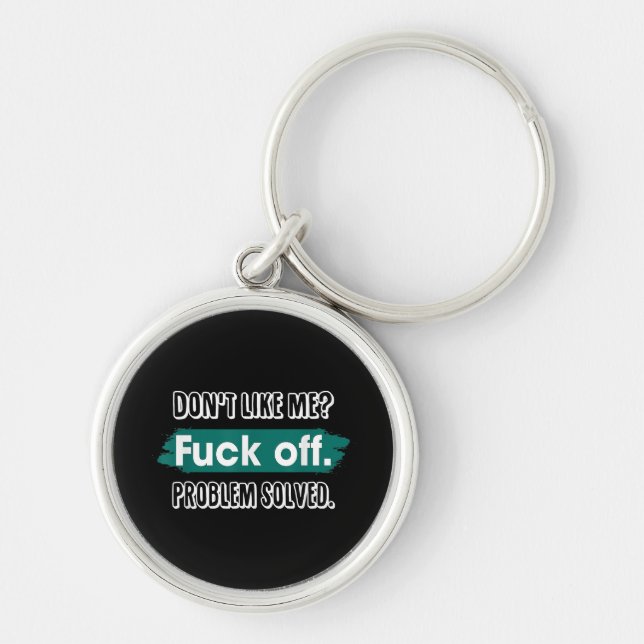 Don't Like Me F*ck Off Problem Solved Funny Sassy Key Ring (Front)