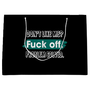 Don't Like Me F*ck Off Problem Solved Funny Sassy Large Gift Bag