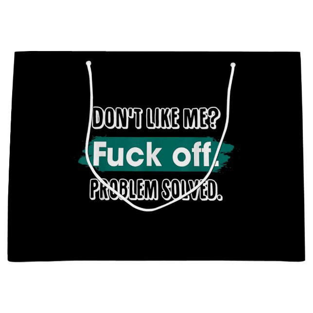 Don't Like Me F*ck Off Problem Solved Funny Sassy Large Gift Bag (Front)