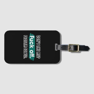 Don't Like Me F*ck Off Problem Solved Funny Sassy Luggage Tag