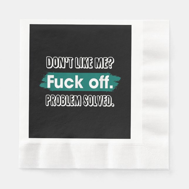 Don't Like Me F*ck Off Problem Solved Funny Sassy Napkin (Front)