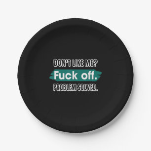 Don't Like Me F*ck Off Problem Solved Funny Sassy Paper Plate