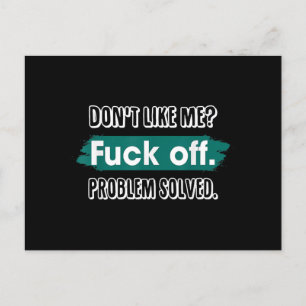 Don't Like Me F*ck Off Problem Solved Funny Sassy Postcard