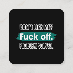 Don't Like Me F*ck Off Problem Solved Funny Sassy Square Business Card