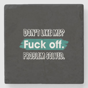 Don't Like Me F*ck Off Problem Solved Funny Sassy Stone Coaster