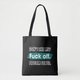 Don't Like Me F*ck Off Problem Solved Funny Sassy Tote Bag
