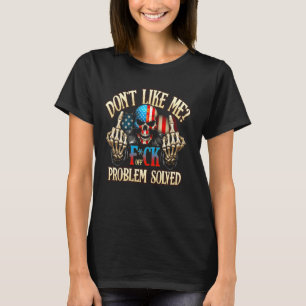 Dont Like Me F ck Off Problem-Solved Funny Skull G T-Shirt