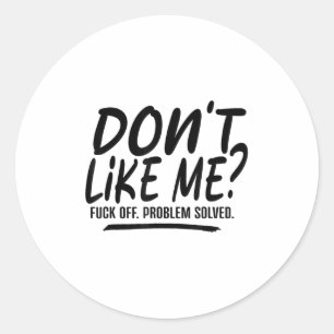Don't Like Me For Off Problem Solved, Funny Meme Q Classic Round Sticker