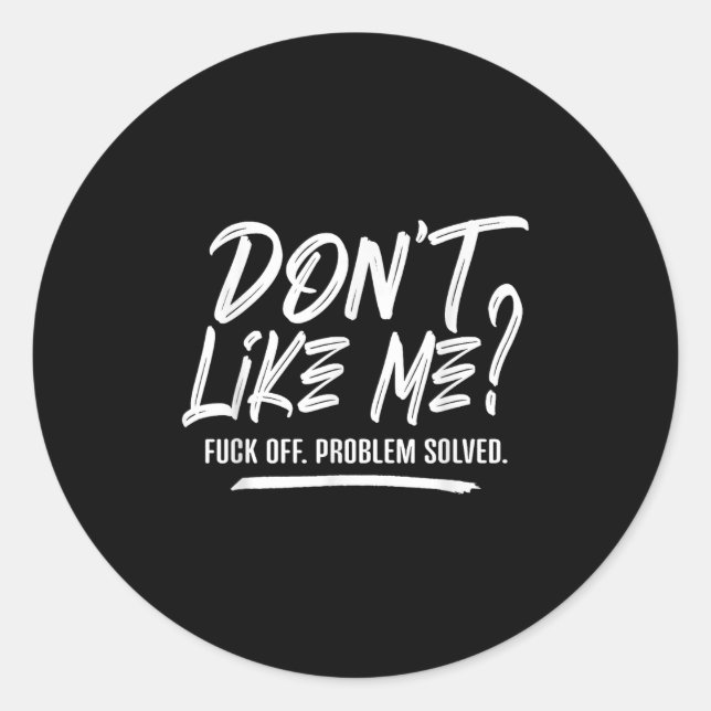 Don't Like Me For Off Problem Solved, Funny Meme Q Classic Round Sticker (Front)