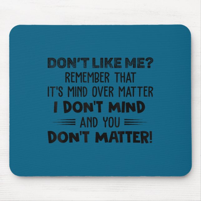 Don't like me remember that it's mind over matter mouse mat (Front)