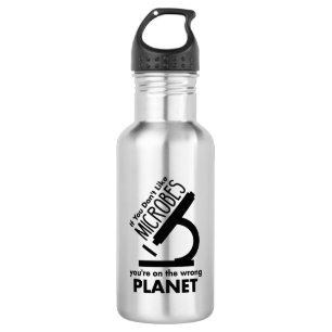 Don't Like Microbes You're On The Wrong Planet 532 Ml Water Bottle