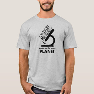 Don't Like Microbes You're On The Wrong Planet T-Shirt