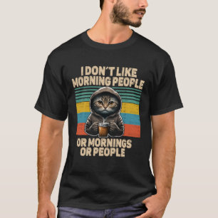 Dont like morning people cat with coffee bad mood T-Shirt