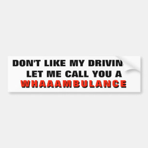 Don't Like My Driving? I'll Call You A Whambulance Bumper Sticker