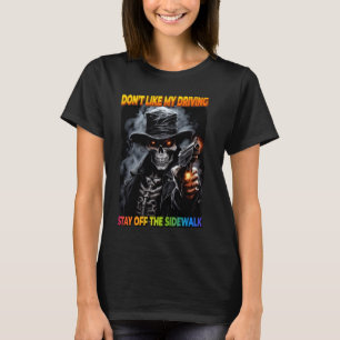 Don't Like My Driving Stay Off The Sidewalk Cringe T-Shirt