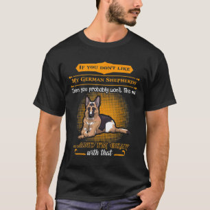 Dont Like My German Shepherd Wont Like Me T-Shirt
