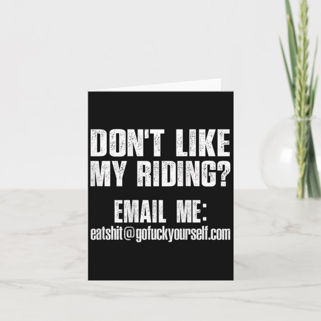 Dont Like My Riding Email Me Ea@goforyourself.com  Card (Front)