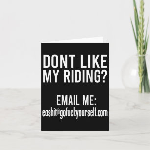 Dont Like My Riding Email Me Ea@goforyourself.com Card