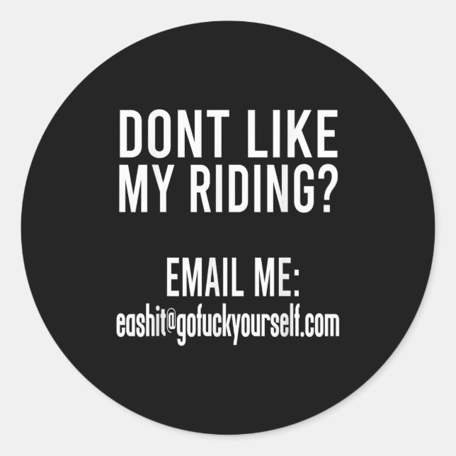 Dont Like My Riding Email Me Ea@goforyourself.com  Classic Round Sticker (Front)