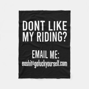 Dont Like My Riding Email Me Ea@goforyourself.com  Fleece Blanket