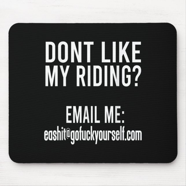 Dont Like My Riding Email Me Ea@goforyourself.com  Mouse Mat (Front)