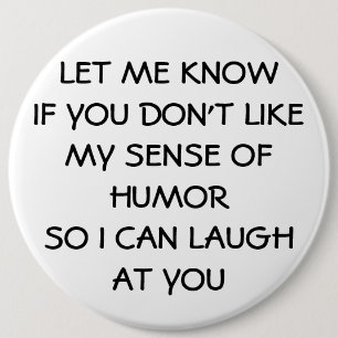dON'T lIKE mY sENCE oF hUMOR? tOO bAD hA hA 6 Cm Round Badge