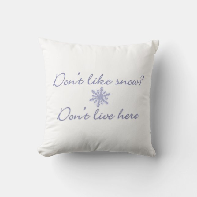 Don't Like Snow?  Don't Live Here! Cushion (Front)