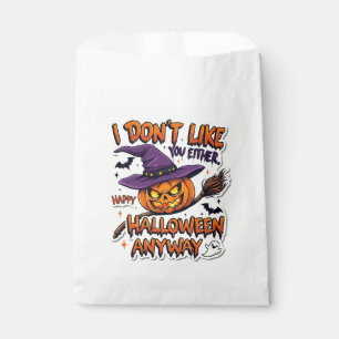 Don't Like You Either Happy Halloween Anyway  Favour Bags