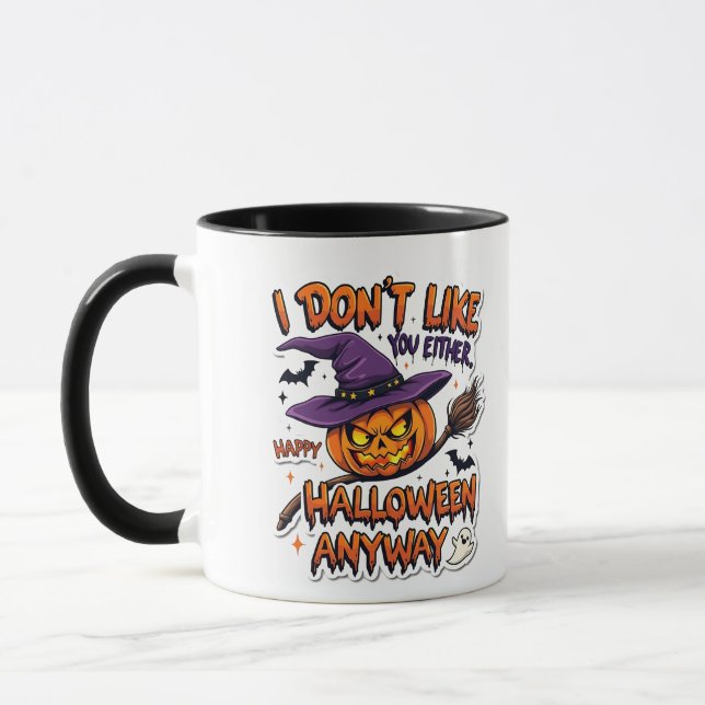 Don't Like You Either Happy Halloween Anyway  Mug (Left)