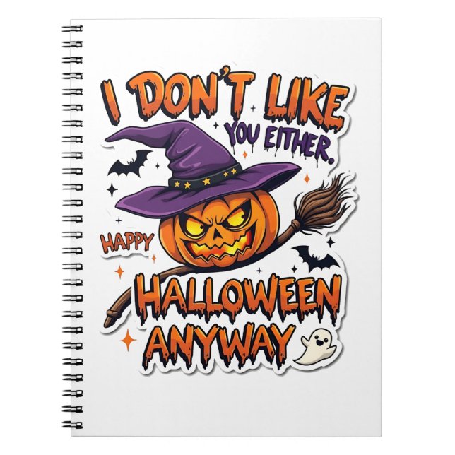 Don't Like You Either Happy Halloween Anyway  Notebook (Front)