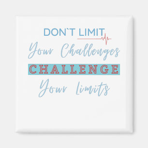 Don't Limit Your Challenges, Challenge Your Limits Magnet