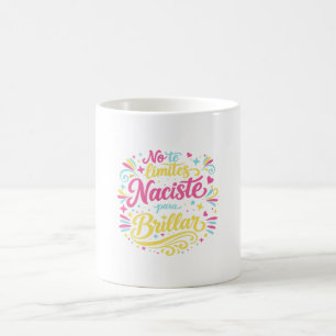 Don't limit yourself, you were born to shine. coffee mug