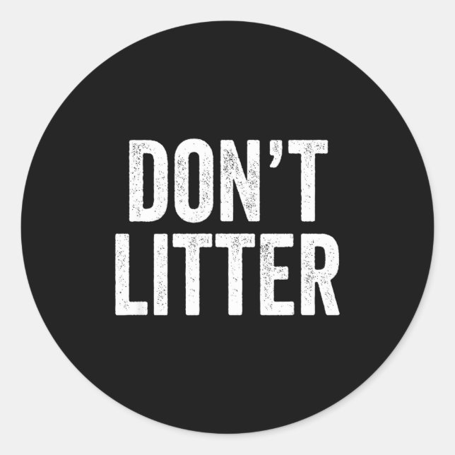 Don't Litter, Anti-litter Slogan  Classic Round Sticker (Front)
