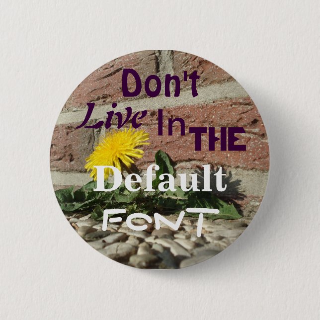 Don't Live in the Default Font 6 Cm Round Badge (Front)