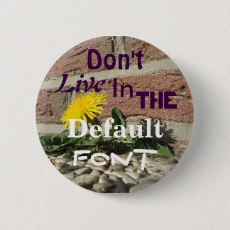 Don't Live in the Default Font 6 Cm Round Badge