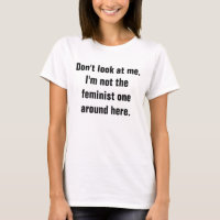 Don't Look at Me (Anti-Feminist) Women's T-Shirt