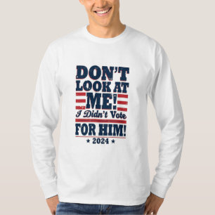Don't Look At me I didn't Vote For him 2024 Trump T-Shirt