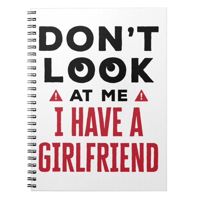Don't Look at Me I Have a Girlfriend Funny BF Notebook (Front)