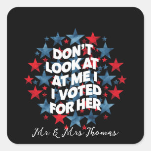 Don't Look at Me, I Voted for Her Bold Statement Square Sticker