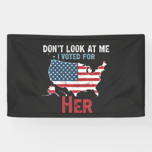Don't look at me i voted for Her Kamala Hariis Banner