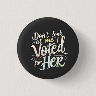 Don't Look at Me I Voted for Her Kamala Harris  3 Cm Round Badge