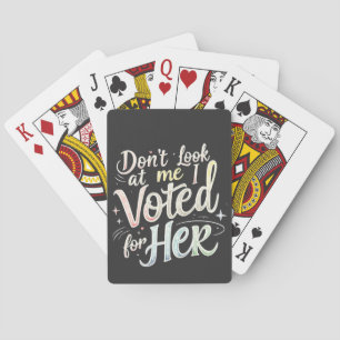 Don't Look at Me I Voted for Her Kamala Harris Playing Cards