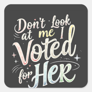 Don't Look at Me I Voted for Her Kamala Harris  Square Sticker