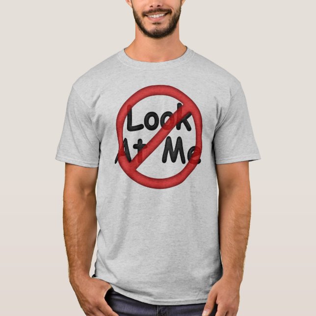 Don't Look At Me T-Shirt (Front)