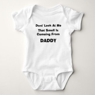Dont' Look At Me, That Smell Is Comeing From, D... Baby Bodysuit