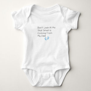 Don't Look At Me That Smell is Coming From My Dad Baby Bodysuit