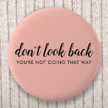 Don't Look Back | Modern Uplifting Peachy Pink 6 Cm Round Badge<br><div class="desc">Simple, stylish “Don’t look back you’re not going that way” custom design with modern script typography on a blush pink background in a minimalist design style inspired by positivity and looking forward. The text can easily be customised to add your own name or custom slogan for the perfect uplifting gift!...</div>