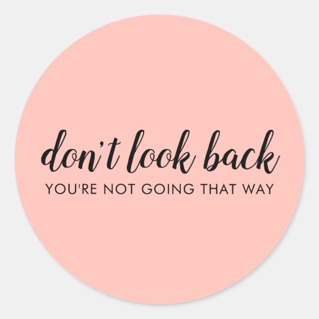 Don't Look Back | Modern Uplifting Peachy Pink Classic Round Sticker (Front)