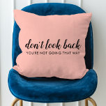 Don't Look Back | Modern Uplifting Peachy Pink Cushion<br><div class="desc">Simple, stylish “Don’t look back you’re not going that way” custom design with modern script typography on a blush pink background in a minimalist design style inspired by positivity and looking forward. The text can easily be customised to add your own name or custom slogan for the perfect uplifting gift!...</div>